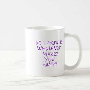 Tun Sie buchstäblich, was Sie glücklich macht1 Kaffeetasse