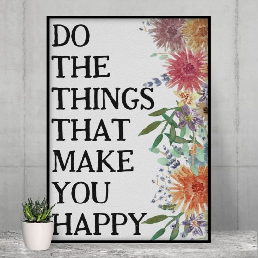 Tun Sie die Dinge, die Sie glücklich Motivierend m Poster