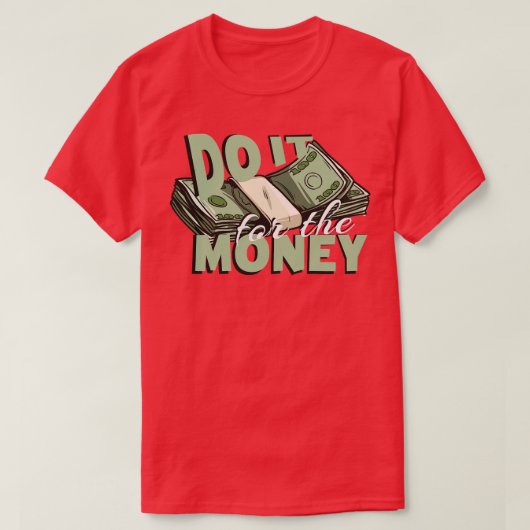 Tun Sie es für das Geld T-Shirt (Design vorne)