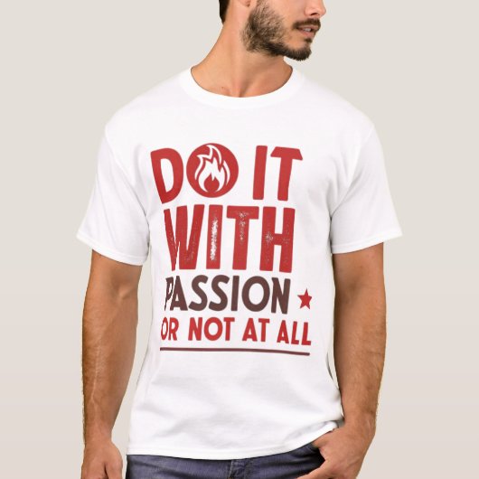 Tun Sie es mit Leidenschaft oder gar nicht T-Shirt (Vorderseite)