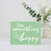 Tun Sie etwas, das Sie glücklich macht - Motiviere Postkarte (Stehend Vorderseite)