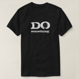 Tun Sie etwas (Dunkelheit) T-Shirt