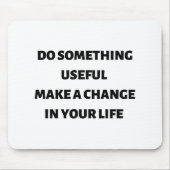 Tun Sie etwas Nützliches, um Ihr Leben zu veränder Mousepad (Vorne)