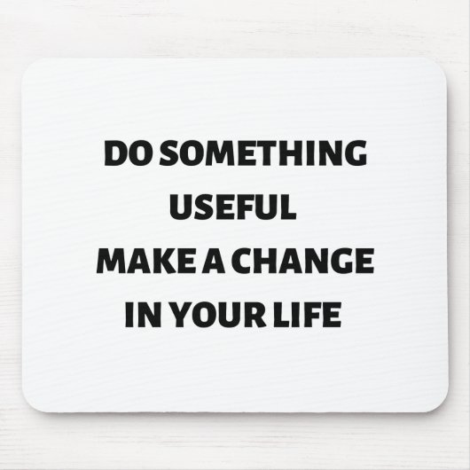 Tun Sie etwas Nützliches, um Ihr Leben zu veränder Mousepad (Vorne)