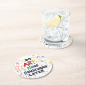 Tun Sie Kunst jetzt, Hausarbeit später Runder Pappuntersetzer (Vor Ort)