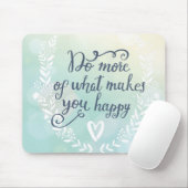 Tun Sie mehr von, was Sie glücklich macht Mousepad (Mit Mouse)