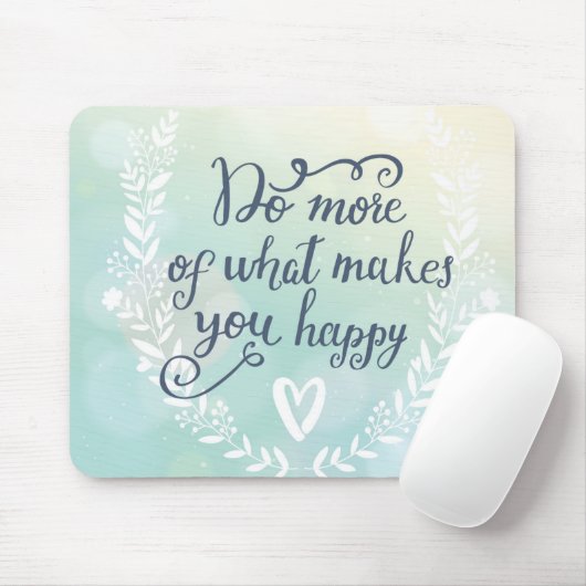 Tun Sie mehr von, was Sie glücklich macht Mousepad (Mit Mouse)