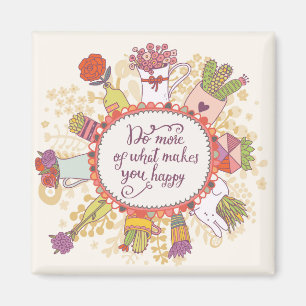 Tun Sie mehr von, was Sie glückliche 2 macht Magnet