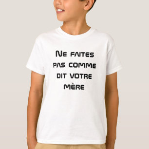 Tun Sie nicht, wie Ihre Mutter auf französisch T-Shirt