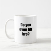 Tun Sie Sie sogar Aufzug Bro Kaffeetasse (Links)