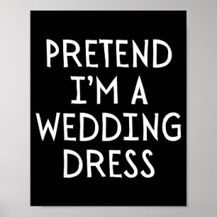 Tun Sie so, als wäre ich ein Hochzeitskleid Kostüm Poster