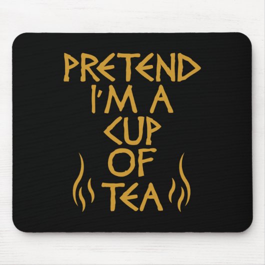 Tun Sie so, als wäre ich eine Tasse Tee Lustiger F Mousepad (Vorne)