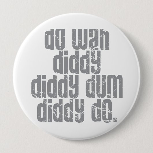 Tun Sie Wah Diddy… Button (Vorderseite)