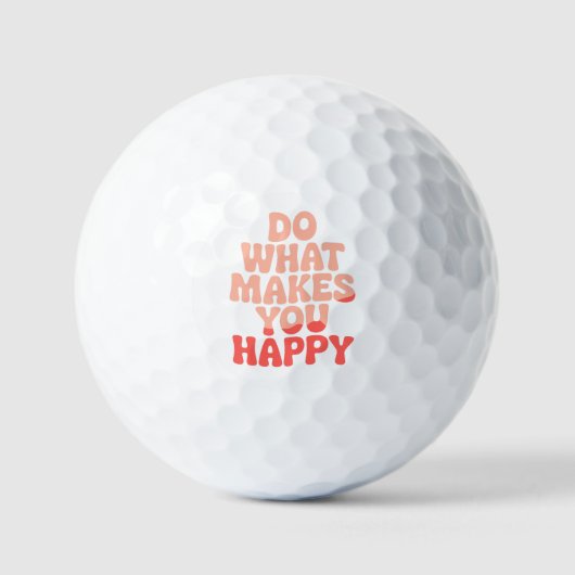 Tun Sie, was Sie glücklich macht Golfball (Vorderseite)