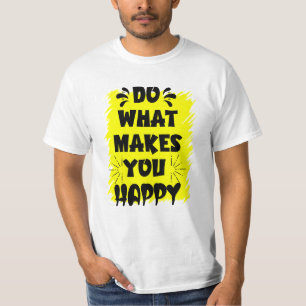 Tun Sie, was Sie glücklich macht T-Shirt