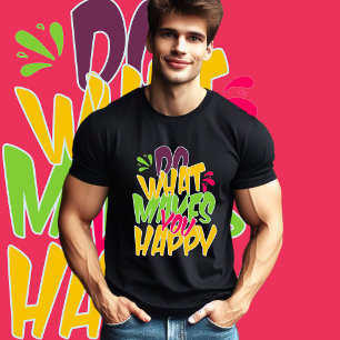 Tun Sie, was Sie glücklich macht T-Shirt