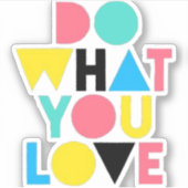 Tun Sie, was Sie Liebe Aufkleber (Vorderseite)