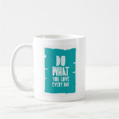 Tun Sie, was Sie Liebe jeden Tag Kaffeetasse (Links)
