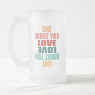 Tun Sie, was Sie Liebe Liebe tun - Motivierend Mattglas Bierglas