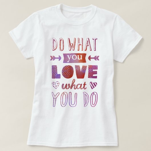 "Tun Sie, was Sie LIEBE, was Sie tun" inspirierend T-Shirt (Design vorne)