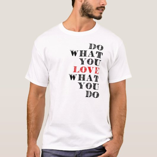 Tun Sie, was Sie Liebe, was Sie tun T-Shirt (Vorderseite)