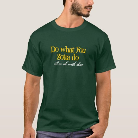 Tun Sie, was Sie tun müssen T-Shirt (Vorderseite)