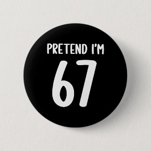 Tun wir so, als ob ich 67 Meme Six Seven Lustig 67 Button
