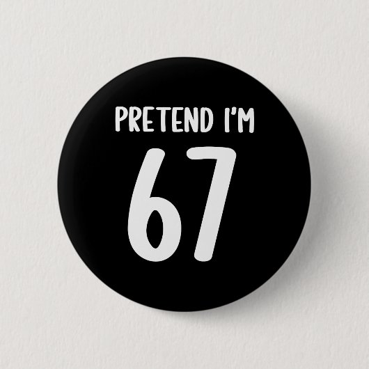 Tun wir so, als ob ich 67 Meme Six Seven Lustig 67 Button (Vorderseite)