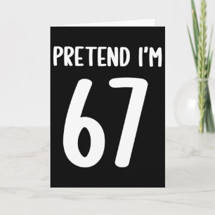 Tun wir so, als ob ich 67 Meme Six Seven Lustig 67 Karte