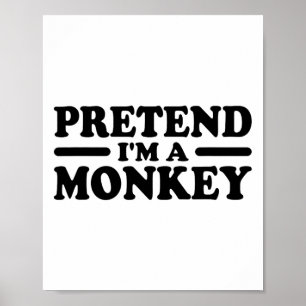 Tun wir so, als ob ich ein Affenkostüm-T-Shirt wär Poster