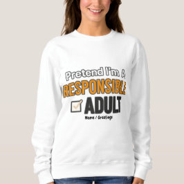 Tun wir so, als ob ich ein verantwortungsbewusster sweatshirt