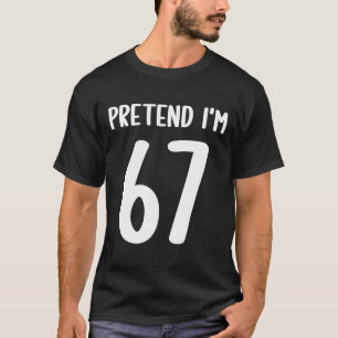 Tun wir so, als wäre ich 67 Meme Six Seven Lustig T-Shirt