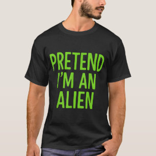 Tun wir so als wäre ich ein Alien Faules Lustiges T-Shirt