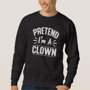 Tun wir so, als wäre ich ein Clown Faules Hallowee Sweatshirt