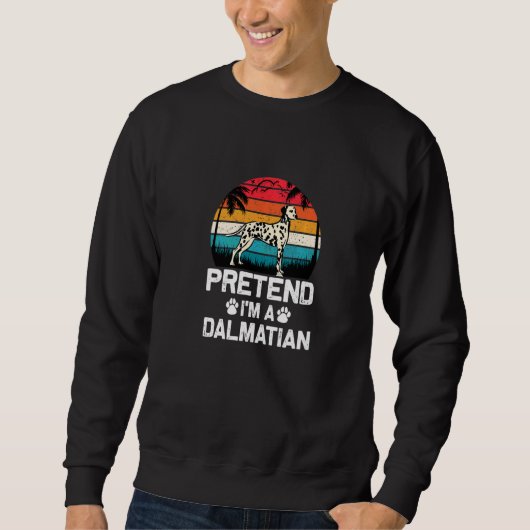 Tun wir so, als wäre ich ein dalmatinischer Hund Sweatshirt (Vorderseite)