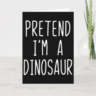 Tun wir so, als wäre ich ein Dinosaurier-Kostüm Ha Karte