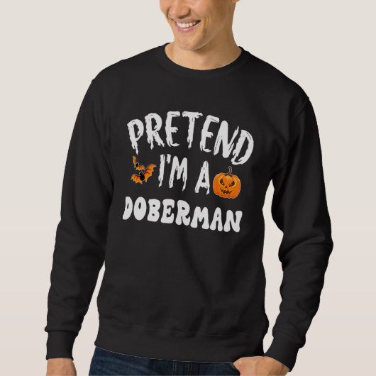 Tun wir so, als wäre ich ein Dobermann Halloween-K Sweatshirt (Vorderseite)