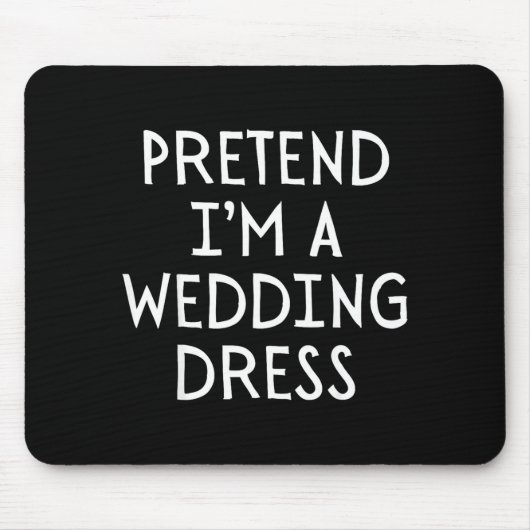 Tun wir so als wäre ich ein Hochzeitskleid Kostüm Mousepad (Vorne)