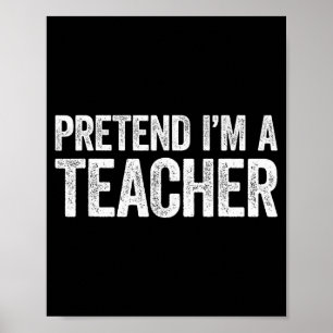 Tun wir so als wäre ich ein Lehrer-Shirt Erwachsen Poster