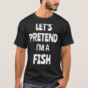 Tun wir so, als wäre ich ein lustiger fauler Hallo T-Shirt