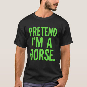 Tun wir so, als wäre ich ein Pferd Faules Lustiges T-Shirt