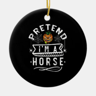 Tun wir so, als wäre ich ein Pferd Lustiges Hallow Keramik Ornament