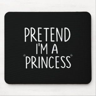 Tun wir so, als wäre ich ein Prinzessinnenkostüm H Mousepad