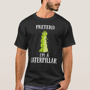 Tun wir so, als wäre ich ein Raupenkostüm Hallowee T-Shirt