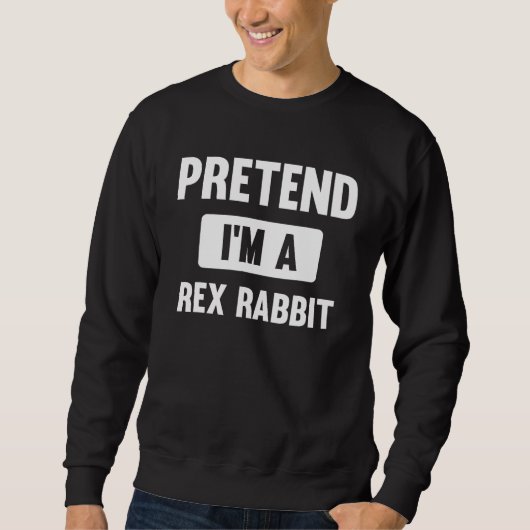 Tun wir so, als wäre ich ein Rex-Kaninchen-Hallowe Sweatshirt (Vorderseite)