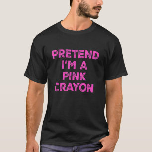 Tun wir so, als wäre ich ein rosa Buntstift Faules T-Shirt