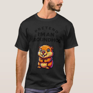 Tun wir so, als wäre ich ein Waldmurmeltier Lustig T-Shirt
