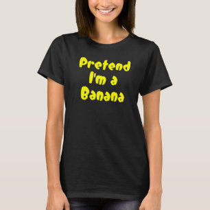 Tun wir so, als wäre ich eine Banane Frucht T-Shirt