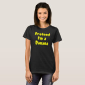 Tun wir so, als wäre ich eine Banane Frucht T-Shirt (Vorne ganz)