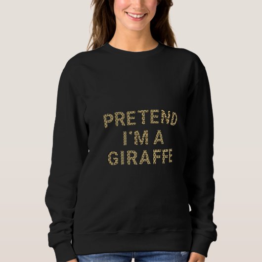 Tun wir so als wäre ich eine Giraffe Giraffen Ko Sweatshirt (Vorderseite)